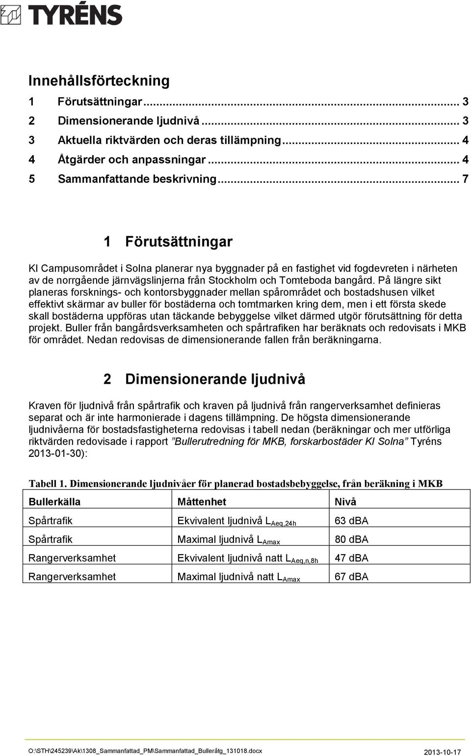 På längre sikt planeras forsknings- och kontorsbyggnader mellan spårområdet och bostadshusen vilket effektivt skärmar av buller för bostäderna och tomtmarken kring dem, men i ett första skede skall