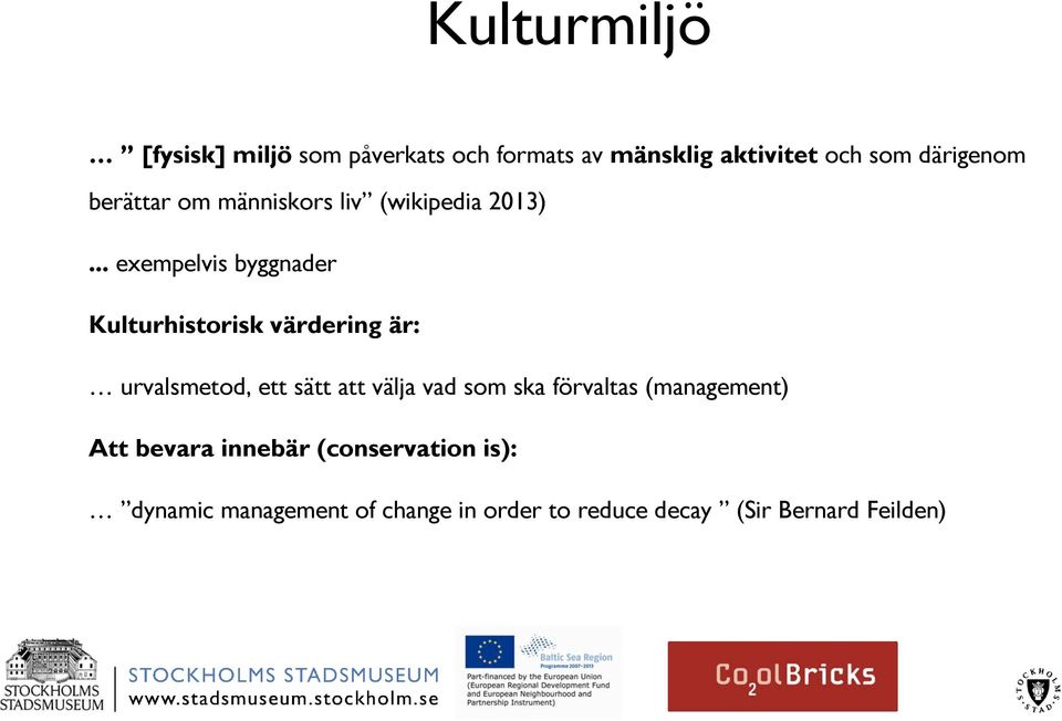 .. exempelvis byggnader Kulturhistorisk värdering är: urvalsmetod, ett sätt att välja vad