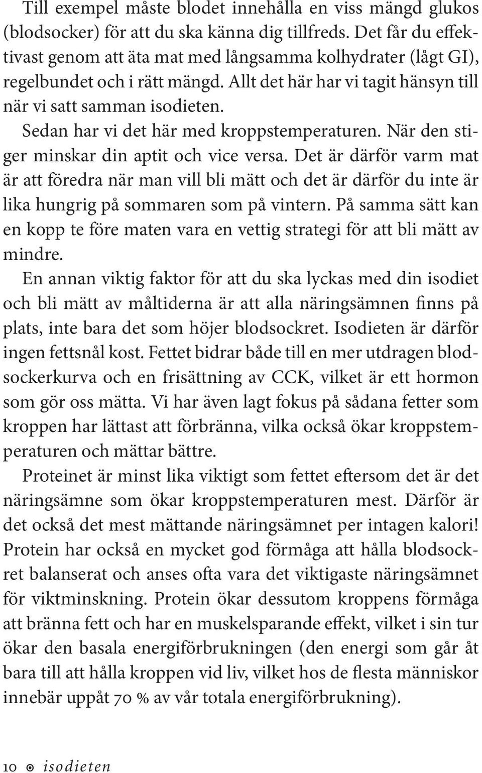 Sedan har vi det här med kroppstemperaturen. När den stiger minskar din aptit och vice versa.