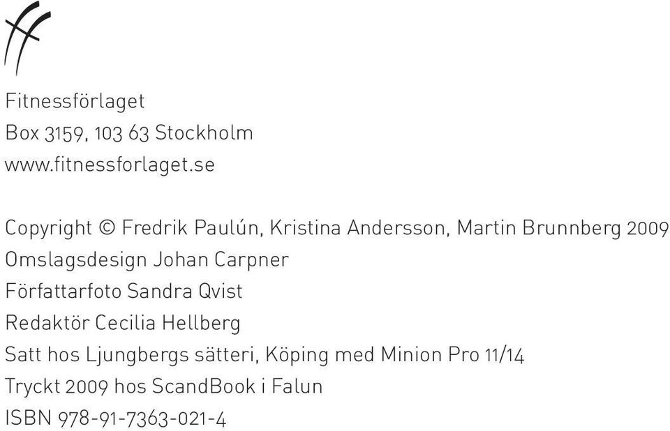 Omslagsdesign Johan Carpner Författarfoto Sandra Qvist Redaktör Cecilia Hellberg