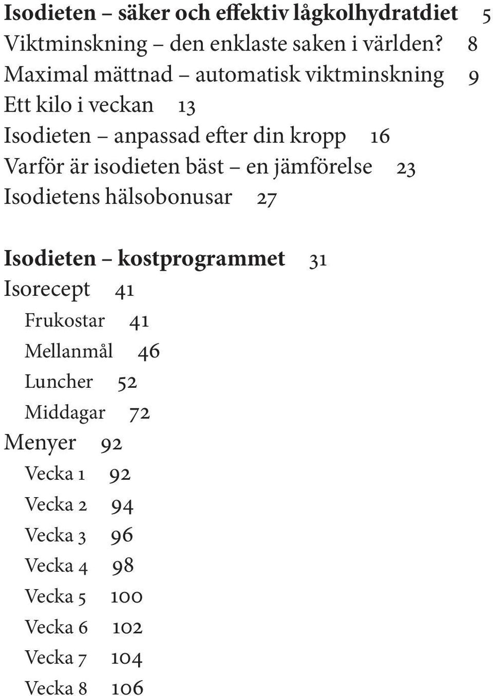 isodieten bäst en jämförelse 23 Isodietens hälsobonusar 27 Isodieten kostprogrammet 31 Isorecept 41 Frukostar 41