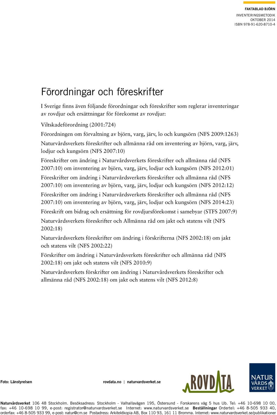 råd om inventering av björn, varg, järv, lodjur och kungsörn (NFS 2007:10) Föreskrifter om ändring i Naturvårdsverkets föreskrifter och allmänna råd (NFS 2007:10) om inventering av björn, varg, järv,