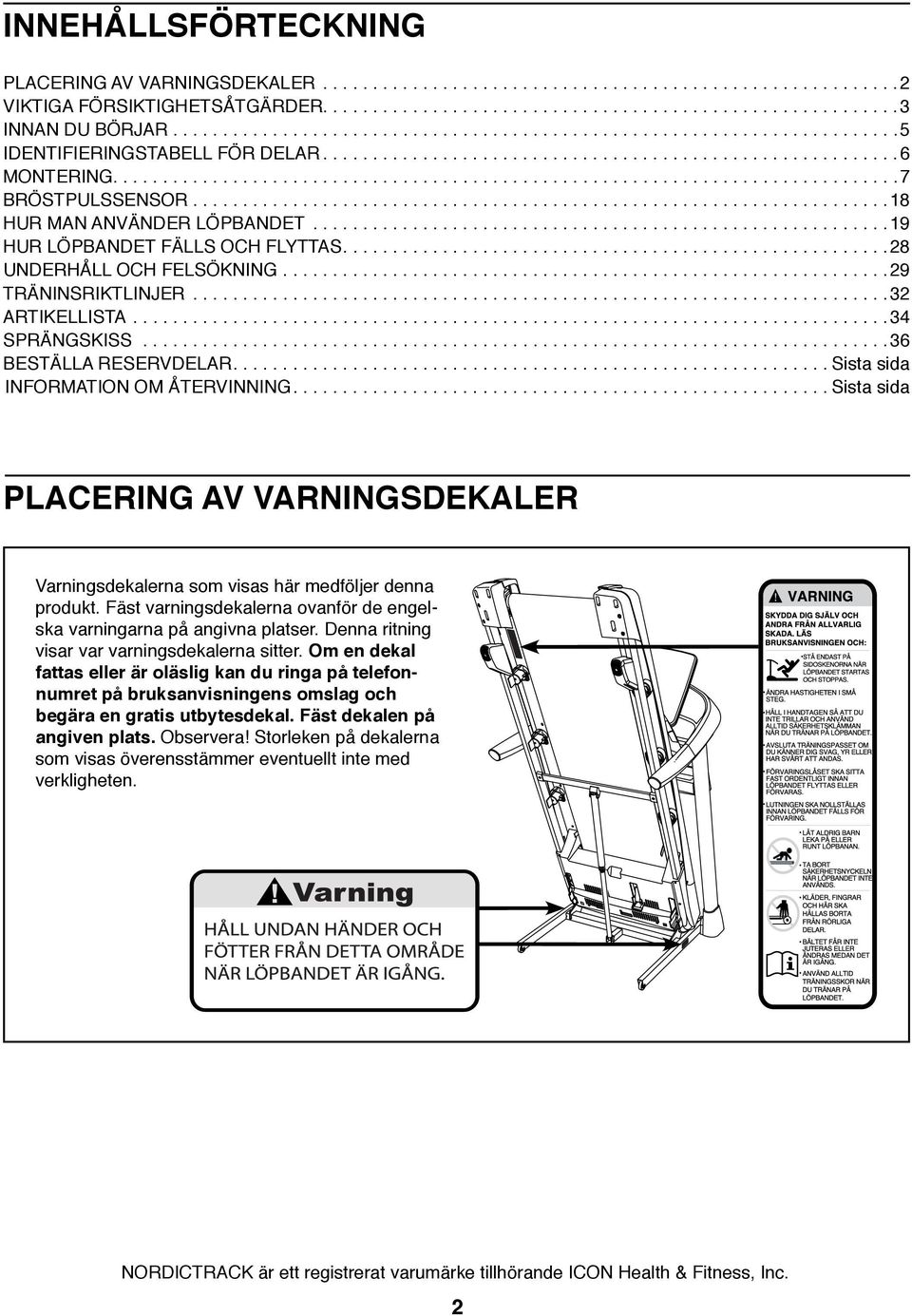 ..................................................................... 8 HUR MAN ANVÄNDER LÖPBANDET.......................................................... 9 HUR LÖPBANDET FÄLLS OCH FLYTTAS.