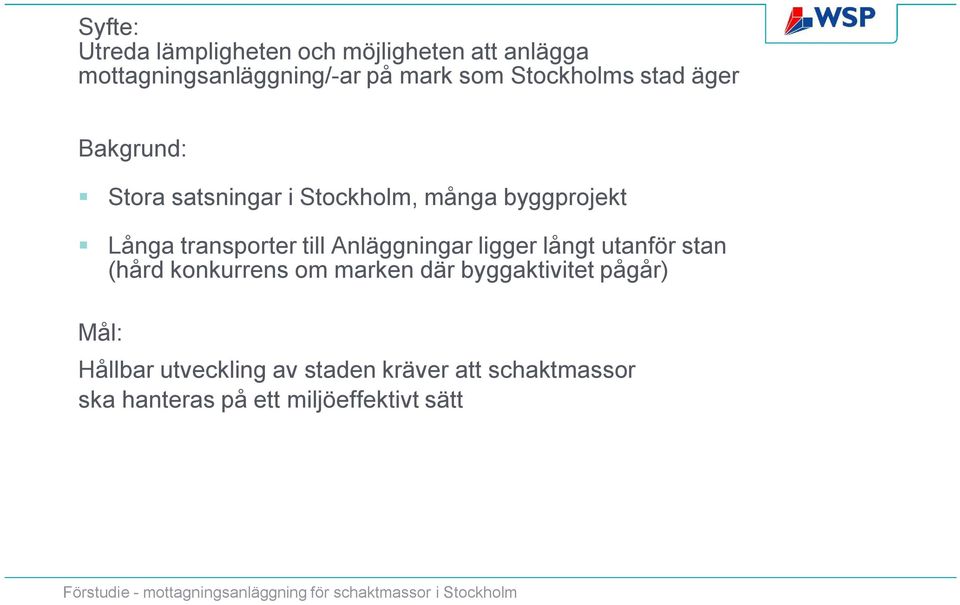 transporter till Anläggningar ligger långt utanför stan (hård konkurrens om marken där