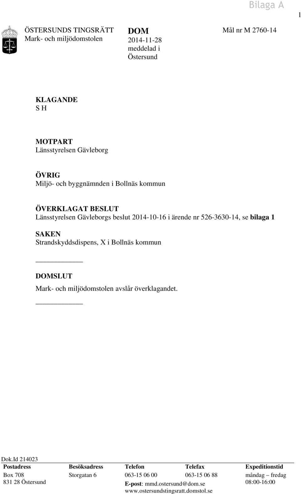 Strandskyddsdispens, X i Bollnäs kommun DOMSLUT Mark- och miljödomstolen avslår överklagandet. Dok.