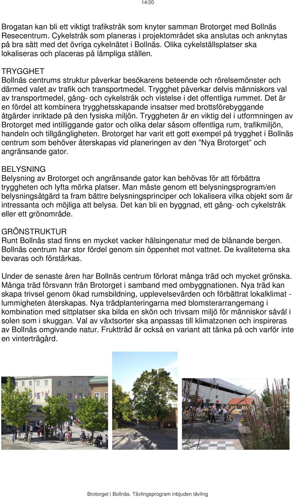 TRYGGHET Bollnäs centrums struktur påverkar besökarens beteende och rörelsemönster och därmed valet av trafik och transportmedel.