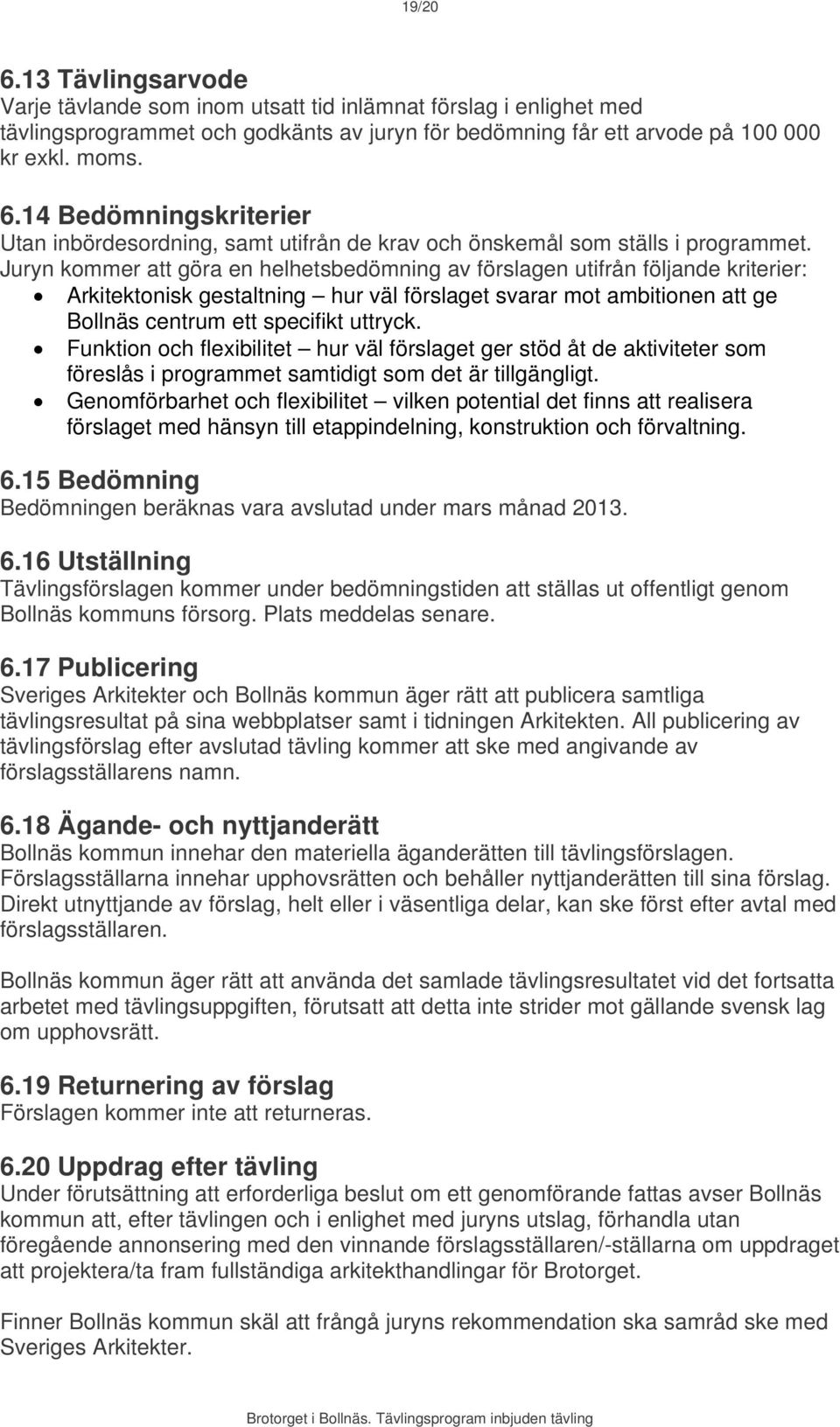 Funktion och flexibilitet hur väl förslaget ger stöd åt de aktiviteter som föreslås i programmet samtidigt som det är tillgängligt.