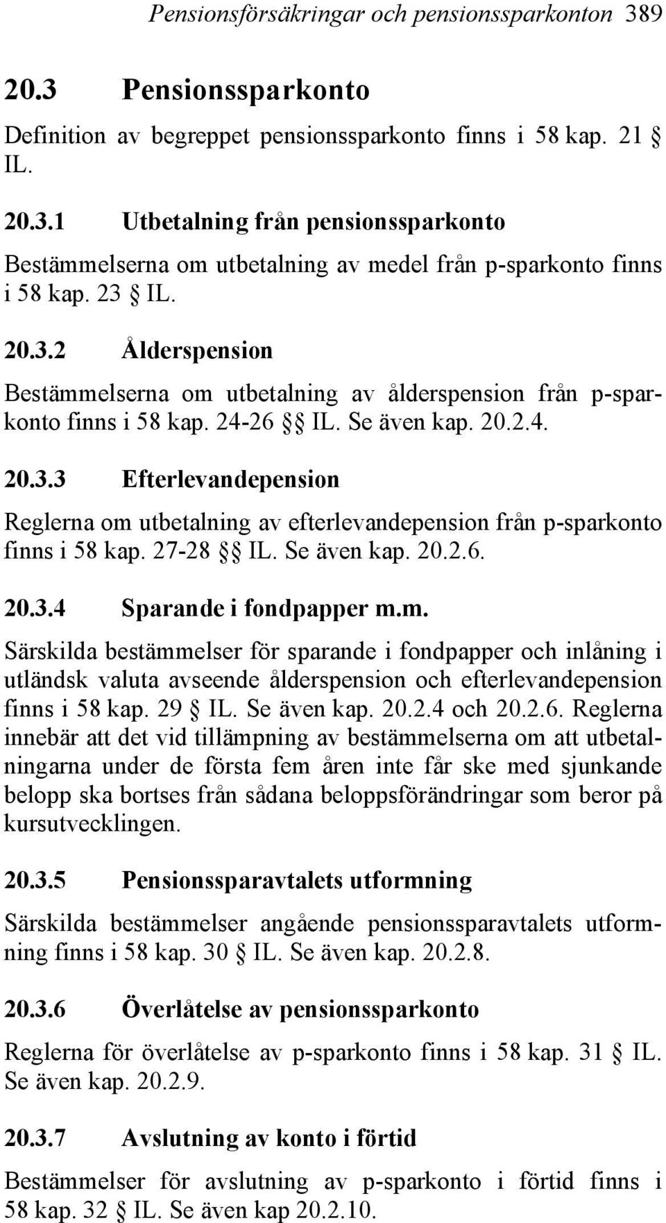 27-28 IL. Se även kap. 20.2.6. 20.3.4 Sparande i fondpapper m.