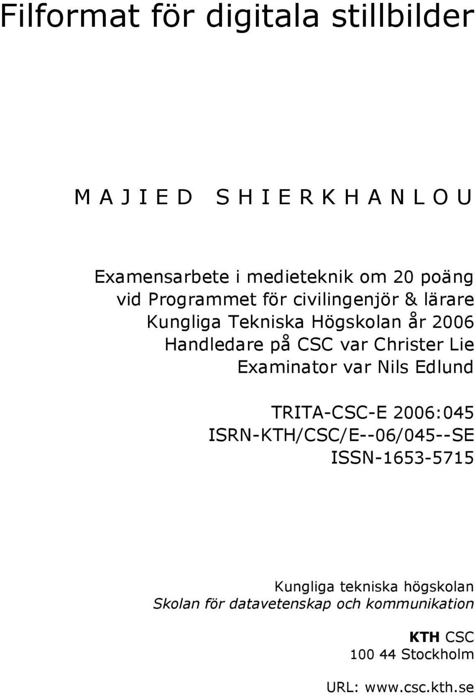 Examinator var Nils Edlund TRITA-CSC-E 2006:045 ISRN-KTH/CSC/E--06/045--SE ISSN-1653-5715 Kungliga