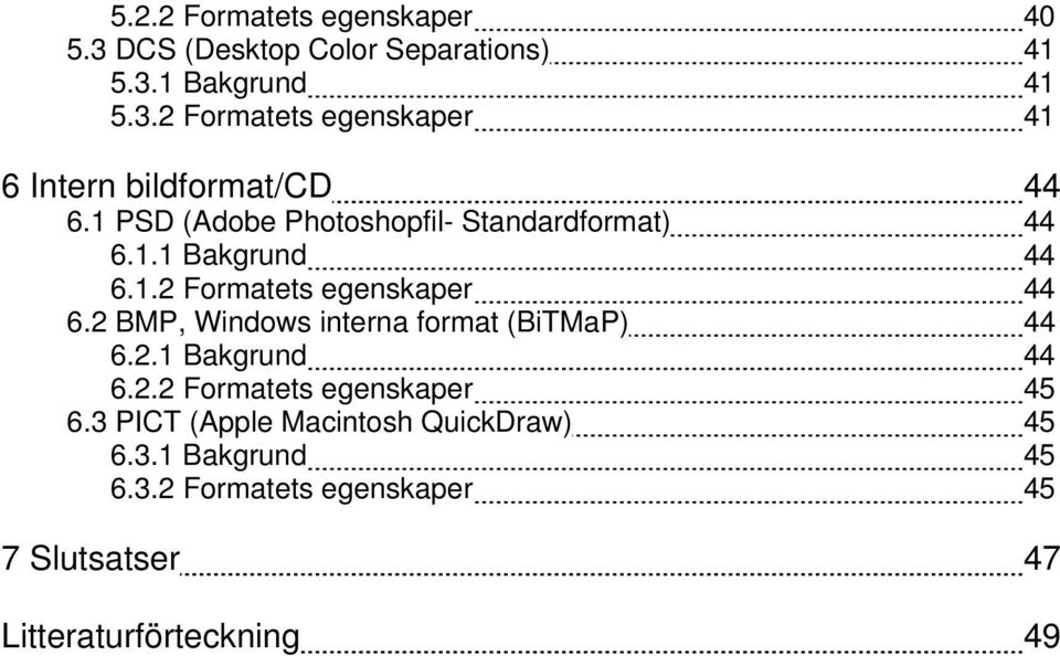 2 BMP, Windows interna format (BiTMaP) 44 6.2.1 Bakgrund 44 6.2.2 Formatets egenskaper 45 6.