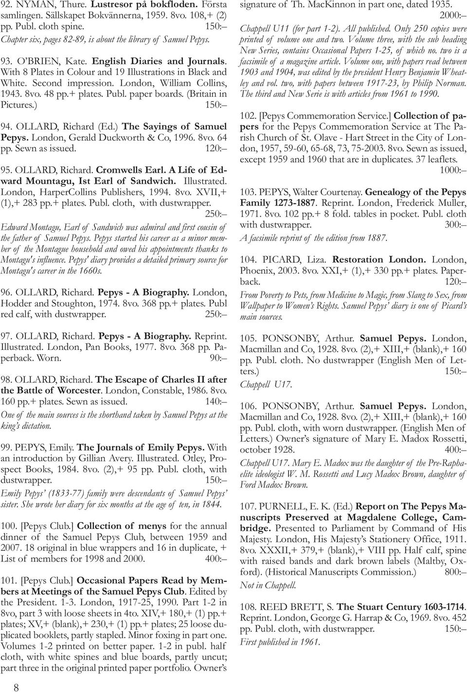 (Britain in Pictures.) 150: 94. OLLARD, Richard (Ed.) The Sayings of Samuel Pepys. London, Gerald Duckworth & Co, 1996. 8vo. 64 pp. Sewn as issued. 120: 95. OLLARD, Richard. Cromwells Earl.