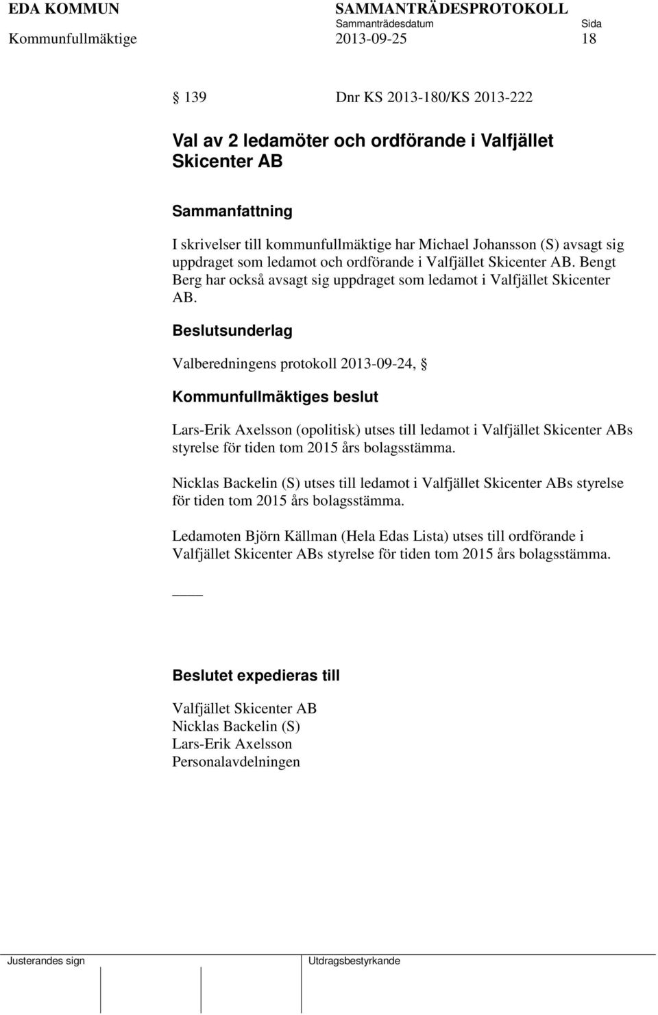 Valberedningens protokoll 2013-09-24, Lars-Erik Axelsson (opolitisk) utses till ledamot i Valfjället Skicenter ABs styrelse för tiden tom 2015 års bolagsstämma.