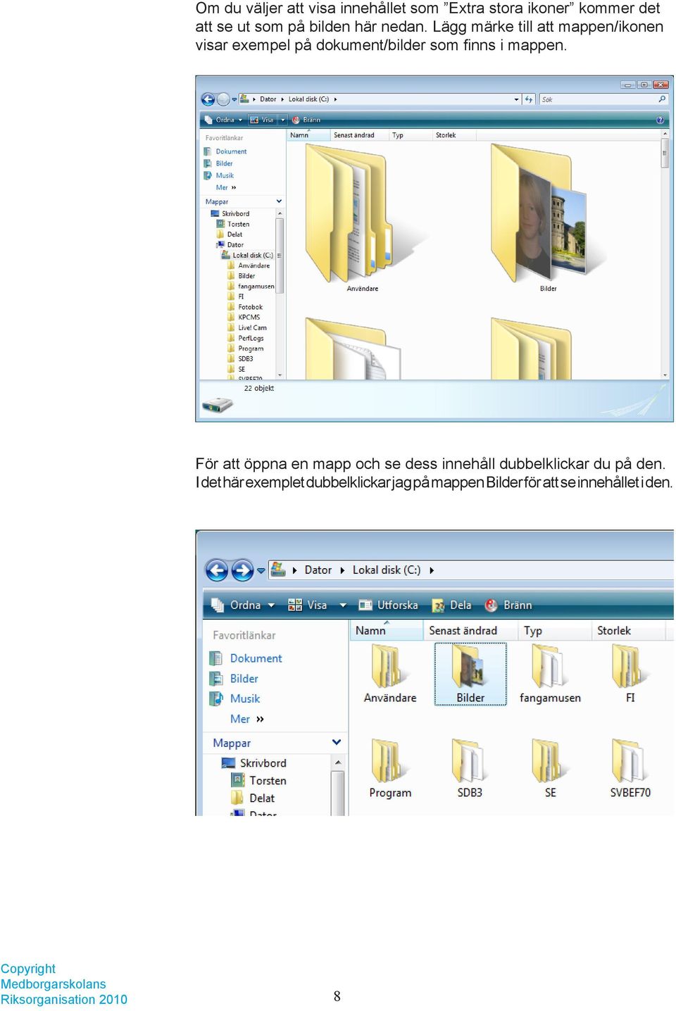 Lägg märke till att mappen/ikonen visar exempel på dokument/bilder som finns i mappen.