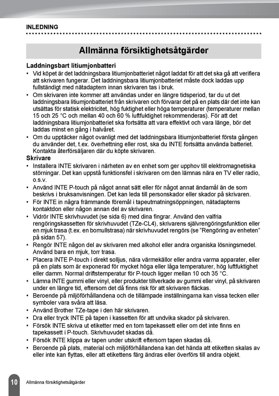 Om skrivaren inte kommer att användas under en längre tidsperiod, tar du ut det laddningsbara litiumjonbatteriet från skrivaren och förvarar det på en plats där det inte kan utsättas för statisk
