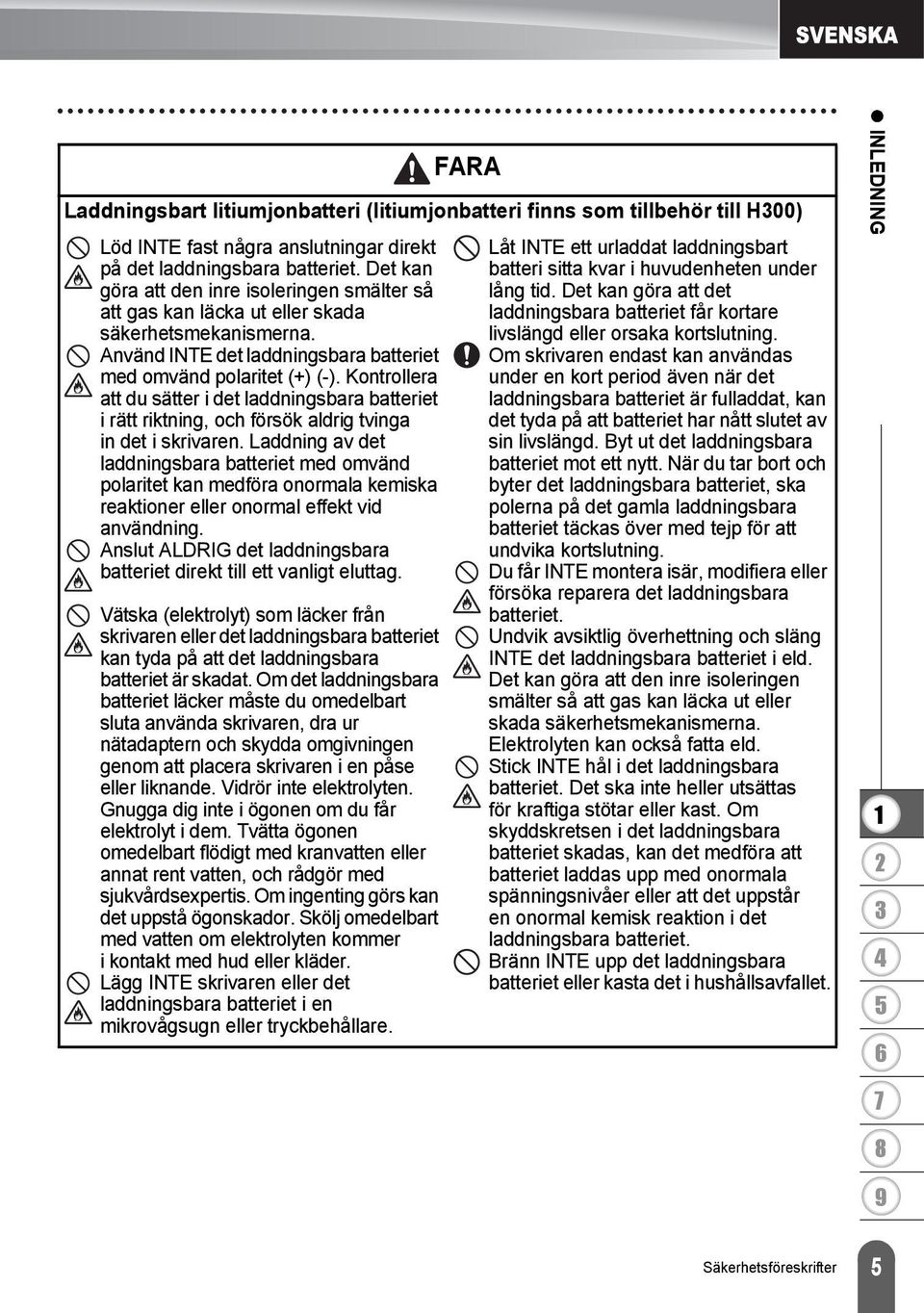 Kontrollera att du sätter i det laddningsbara batteriet i rätt riktning, och försök aldrig tvinga in det i skrivaren.