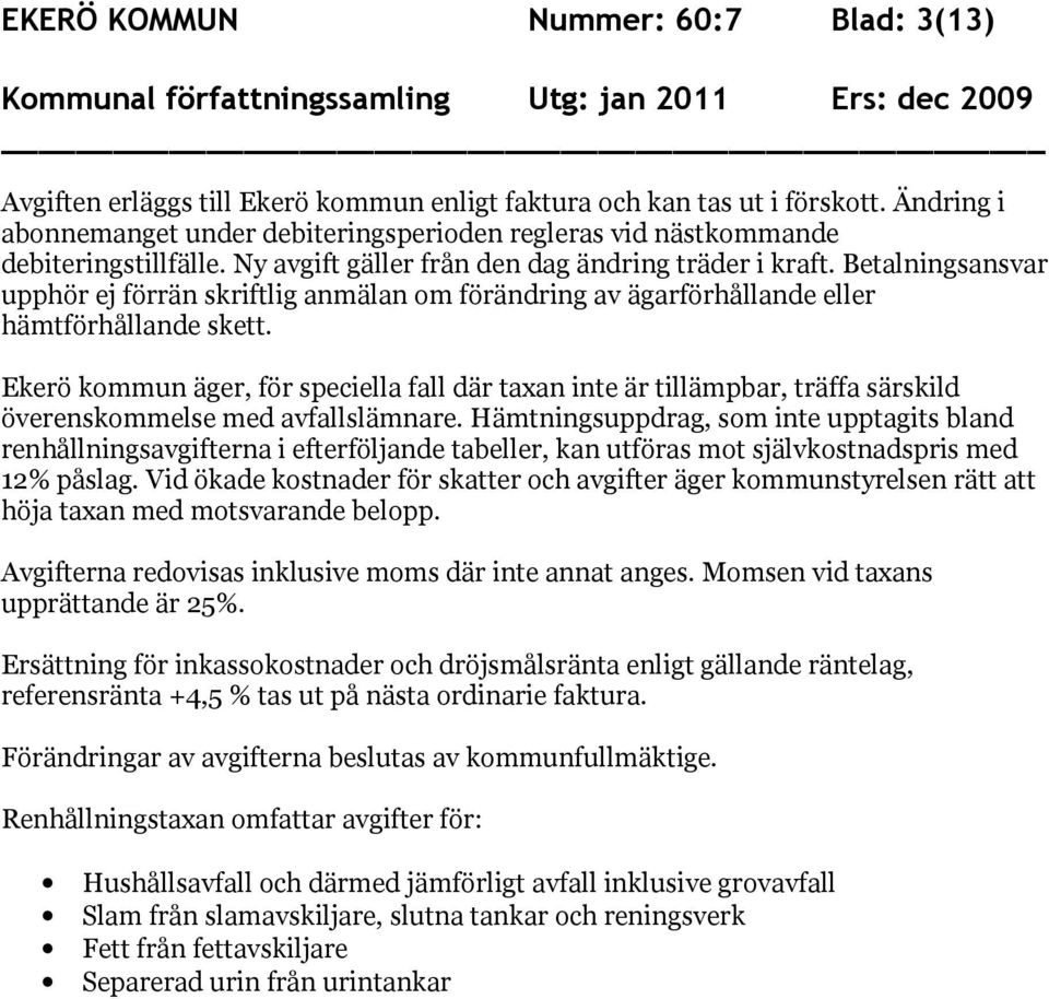 Betalningsansvar upphör ej förrän skriftlig anmälan om förändring av ägarförhållande eller hämtförhållande skett.