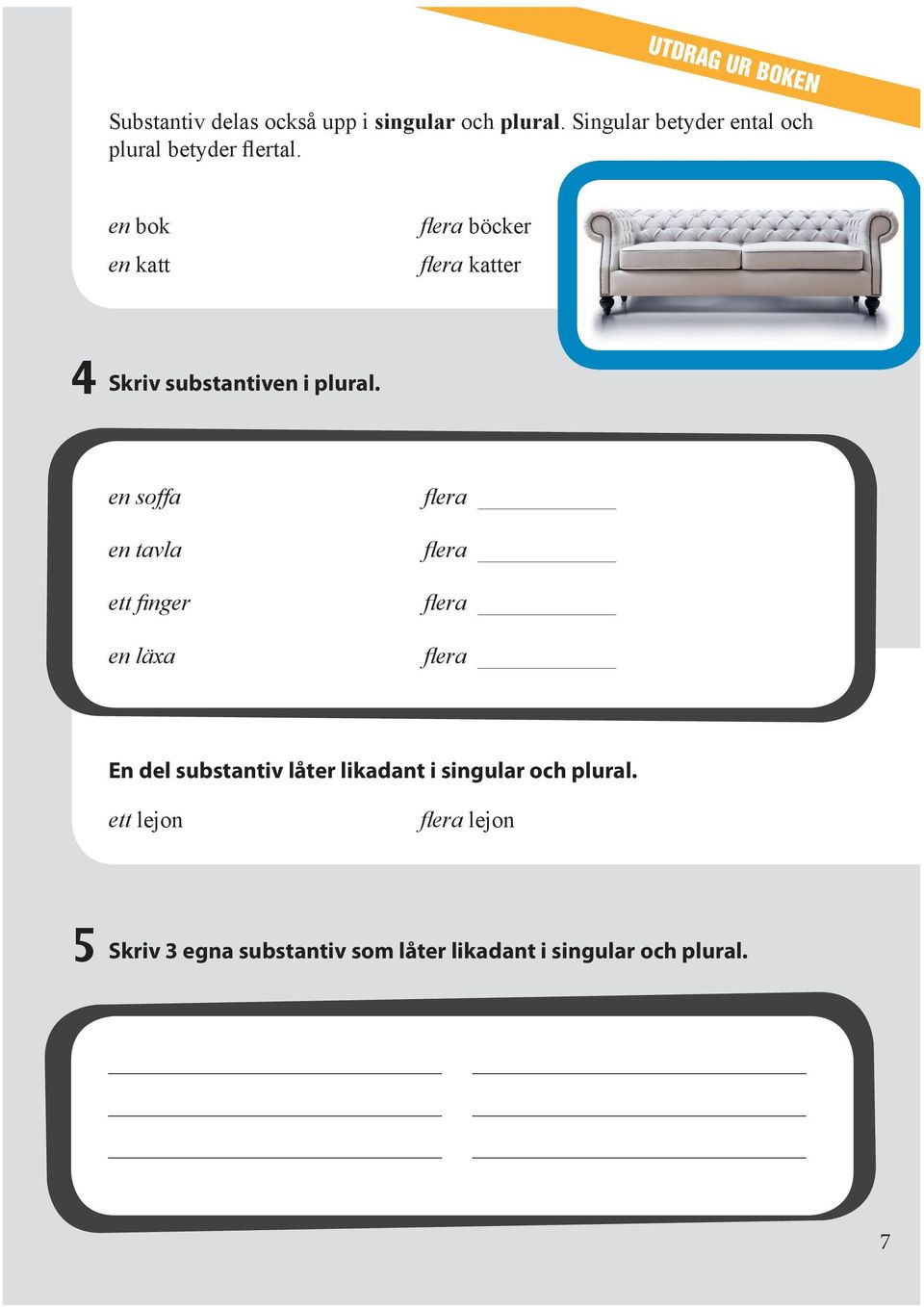 en bok en katt flera böcker flera katter 4 Skriv substantiven i plural.