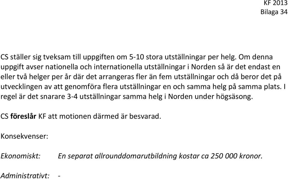 fler än fem utställningar och då beror det på utvecklingen av att genomföra flera utställningar en och samma helg på samma plats.