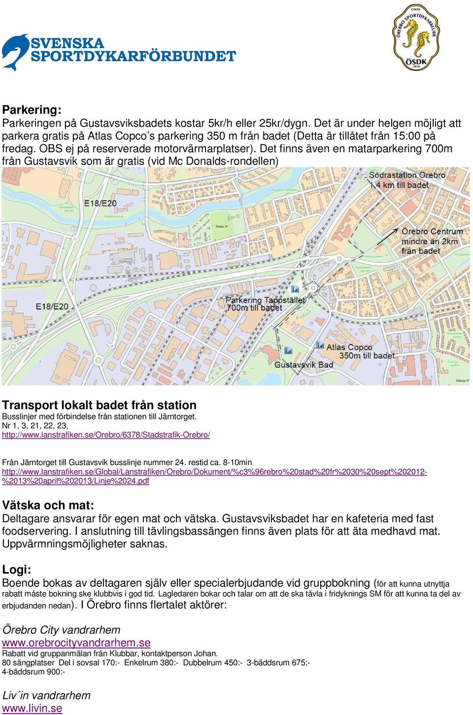 Det finns även en matarparkering 700m från Gustavsvik som är gratis (vid Mc Donalds-rondellen) Transport lokalt badet från station Busslinjer med förbindelse från stationen till Järntorget.