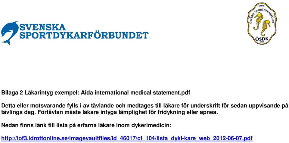uppvisande på tävlings dag. Förtävlan måste läkare intyga lämplighet för fridykning eller apnea.