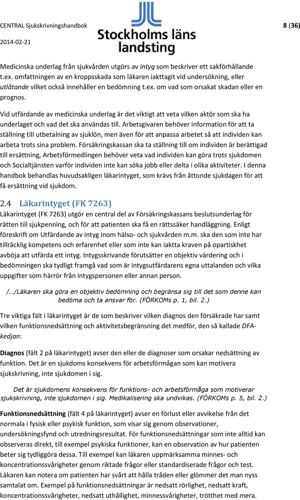 Vid utfärdande av medicinska underlag är det viktigt att veta vilken aktör som ska ha underlaget och vad det ska användas till.