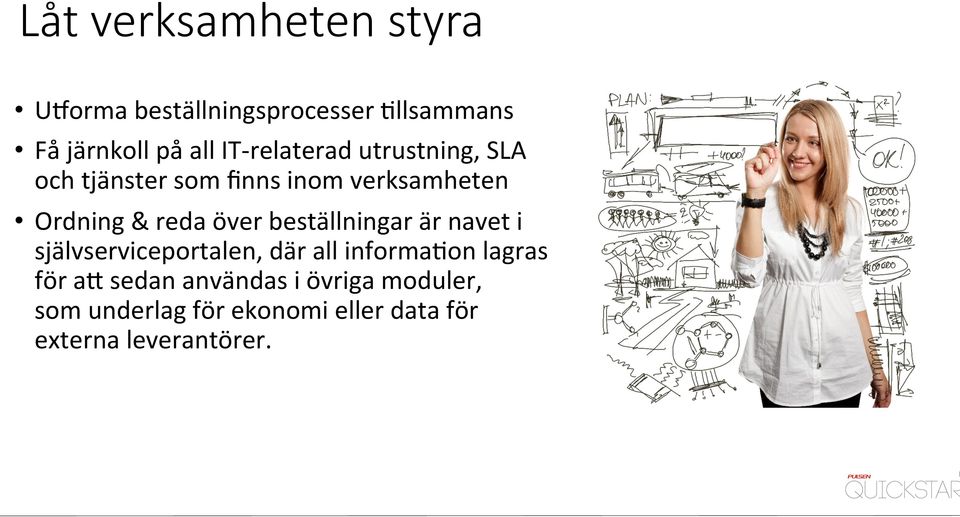 beställningar är navet i självserviceportalen, där all informa6on lagras för aa sedan