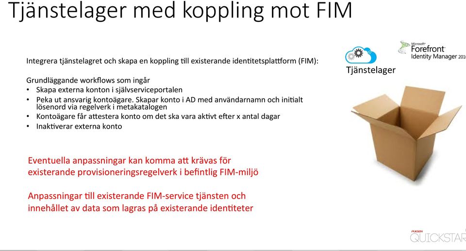 Skapar konto i AD med användarnamn och ini6alt lösenord via regelverk i metakatalogen Kontoägare får aaestera konto om det ska vara ak6vt efer x antal dagar