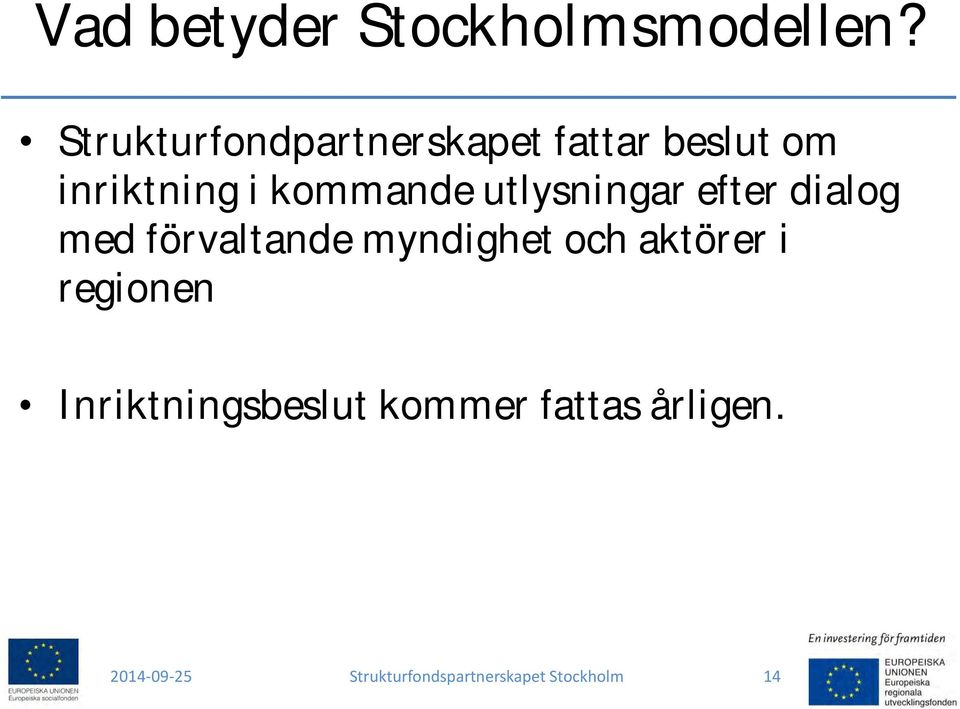 utlysningar efter dialog med förvaltande myndighet och aktörer i