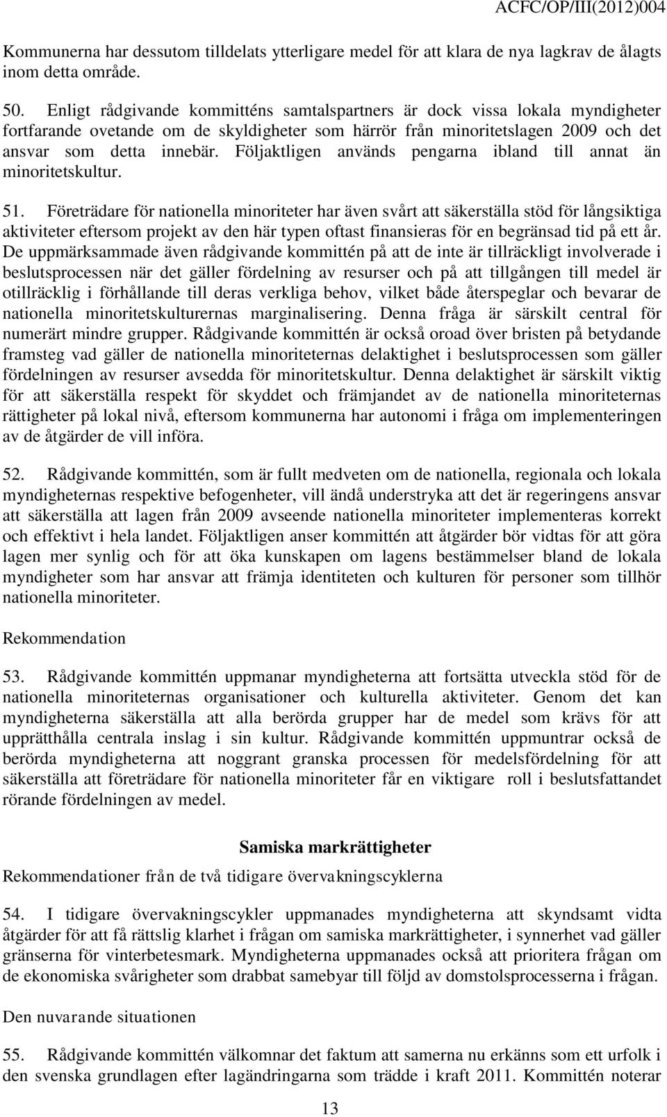 Följaktligen används pengarna ibland till annat än minoritetskultur. 51.