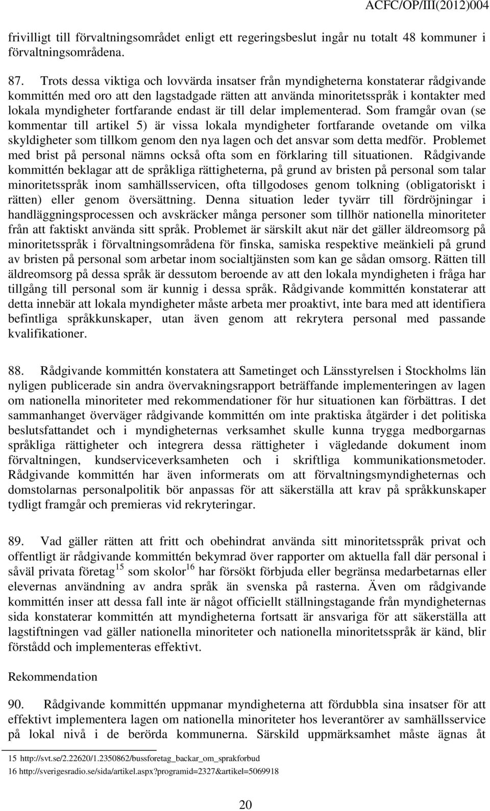 fortfarande endast är till delar implementerad.