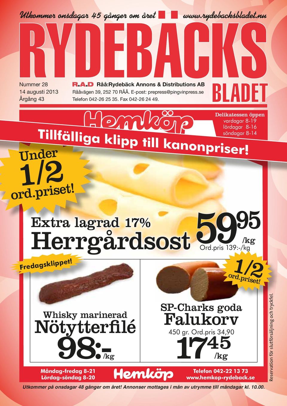 Extra lagrad 17% Herrgårdsost Fredagsklippet! 59 95 Ord.pris 139:- 1/2 ord.priset! Whisky marinerad Nötytterfilé 98:- Måndag-fredag 8-21 Lördag-söndag 8-20 SP-Charks goda Falukorv 450 17 gr.