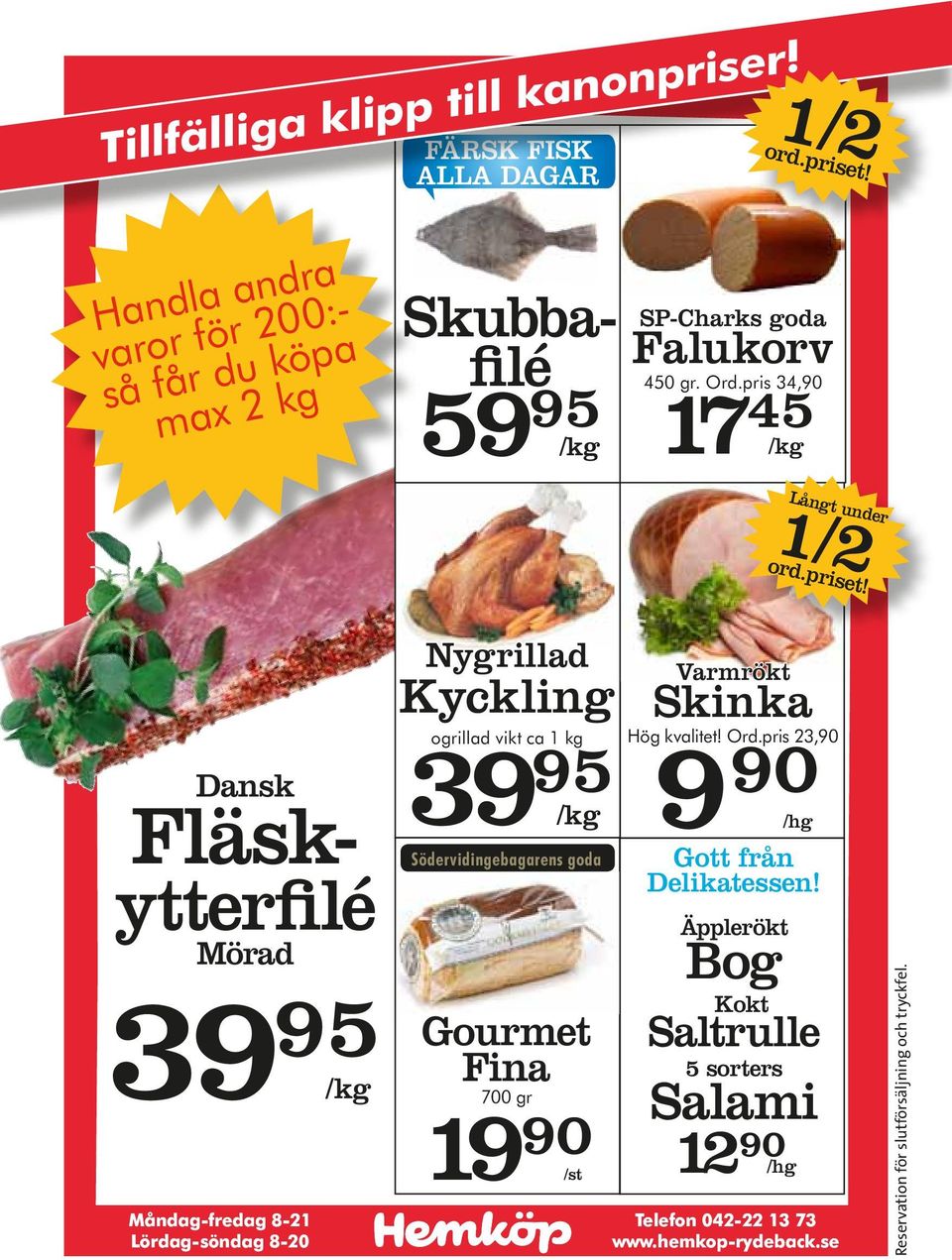 Dansk Fläskytterfilé Mörad 39 95 Måndag-fredag 8-21 Lördag-söndag 8-20 Nygrillad Kyckling 39 ogrillad vikt ca 95 1 kg Södervidingebagarens goda Gourmet Fina 700 gr