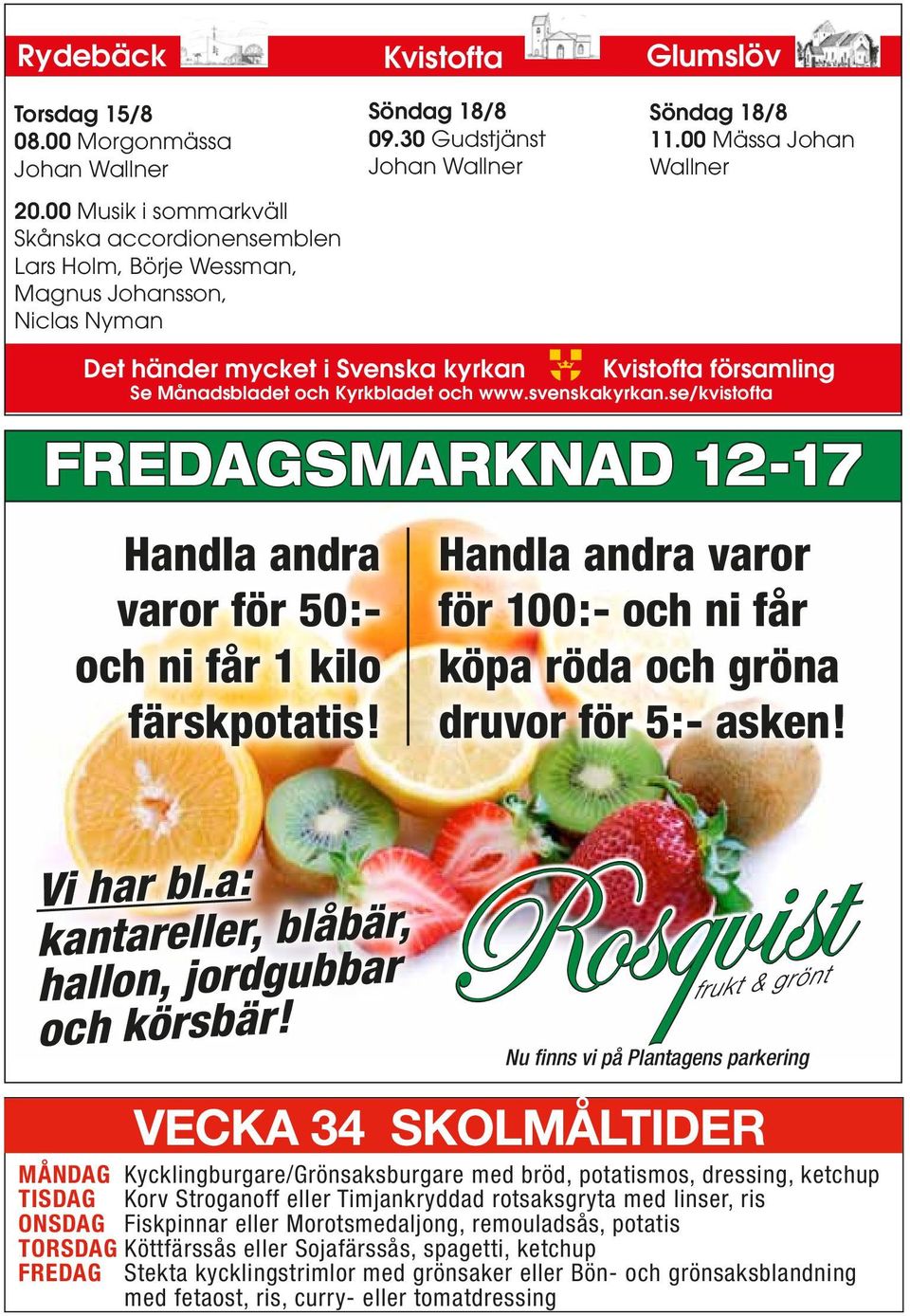 se/kvistofta fredagsmarknad 12-17 Handla andra varor för 50:- och ni får 1 kilo färskpotatis! Handla andra varor för 100:- och ni får köpa röda och gröna druvor för 5:- asken! Vi har bl.