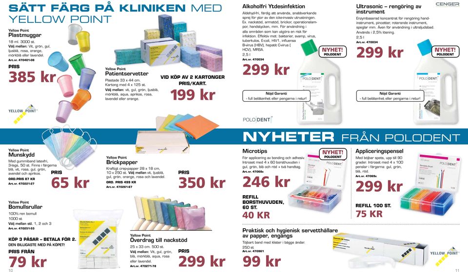 För användning i alla områden som kan utgöra en risk för infektion. Effektiv mot: bakterier, svamp, virus, tuberkulos, E-coli, HIV1, influensa B-virus (HBV), hepatit C-virus ( HCV), MRSA.