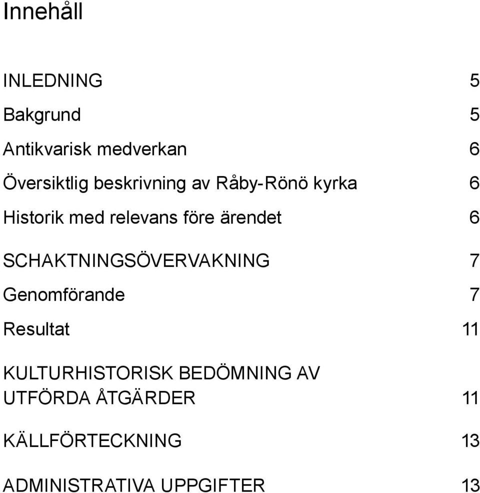 Schaktningsövervakning 7 Genomförande 7 Resultat 11 kulturhistorisk