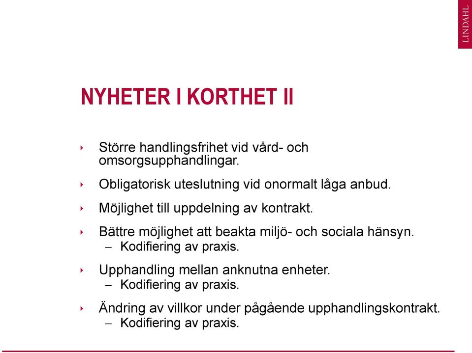 Bättre möjlighet att beakta miljö- och sociala hänsyn. Kodifiering av praxis.