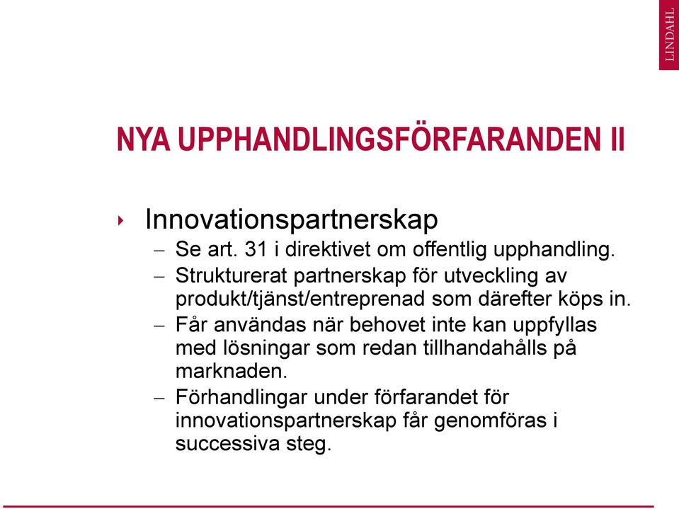 Strukturerat partnerskap för utveckling av produkt/tjänst/entreprenad som därefter köps in.