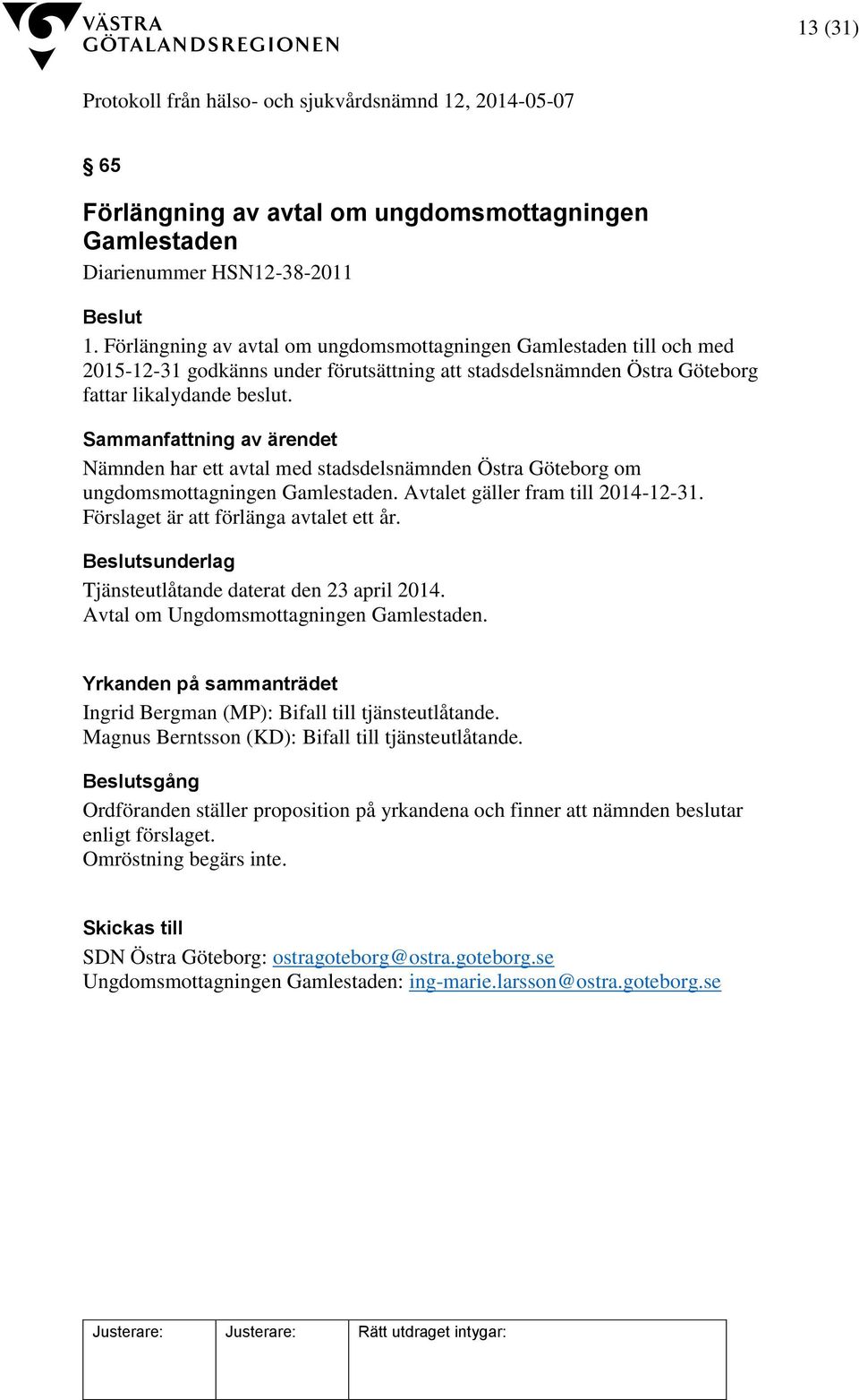 Nämnden har ett avtal med stadsdelsnämnden Östra Göteborg om ungdomsmottagningen Gamlestaden. Avtalet gäller fram till 2014-12-31. Förslaget är att förlänga avtalet ett år.