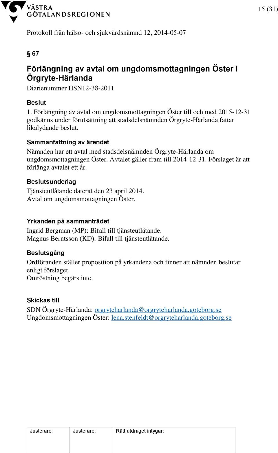 Nämnden har ett avtal med stadsdelsnämnden Örgryte-Härlanda om ungdomsmottagningen Öster. Avtalet gäller fram till 2014-12-31. Förslaget är att förlänga avtalet ett år.