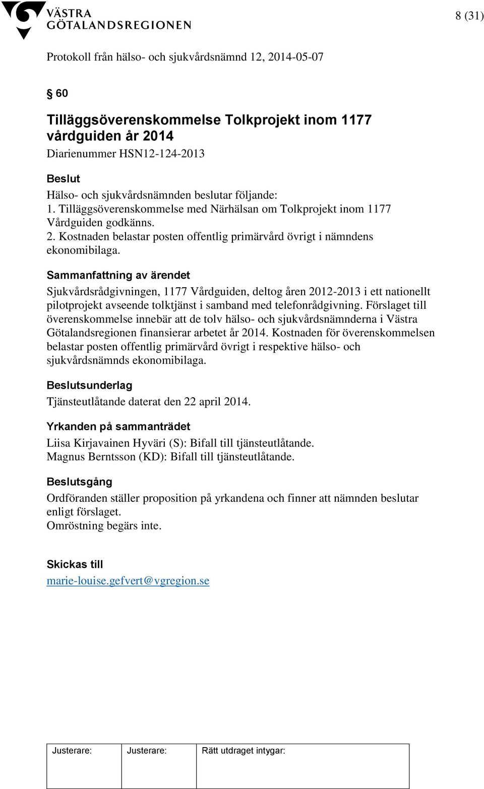 Sjukvårdsrådgivningen, 1177 Vårdguiden, deltog åren 2012-2013 i ett nationellt pilotprojekt avseende tolktjänst i samband med telefonrådgivning.