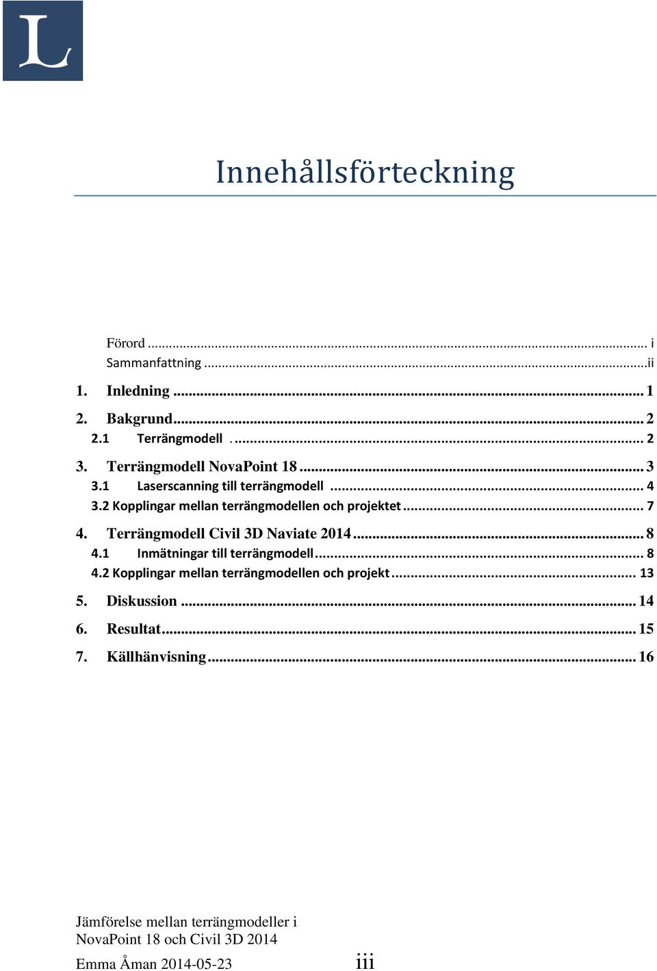 2 Kopplingar mellan terrängmodellen och projektet... 7 4. Terrängmodell Civil 3D Naviate 2014... 8 4.