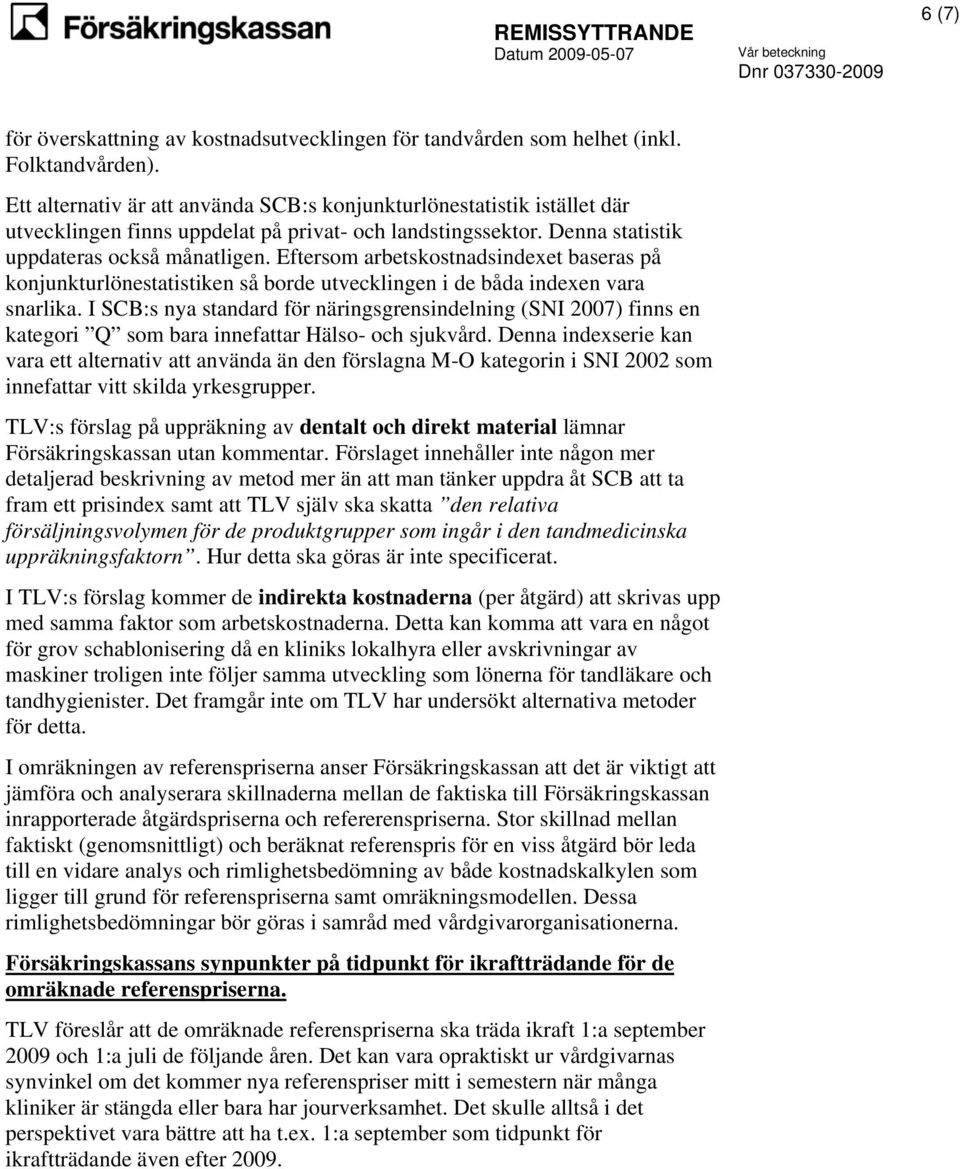 Eftersom arbetskostnadsindexet baseras på konjunkturlönestatistiken så borde utvecklingen i de båda indexen vara snarlika.