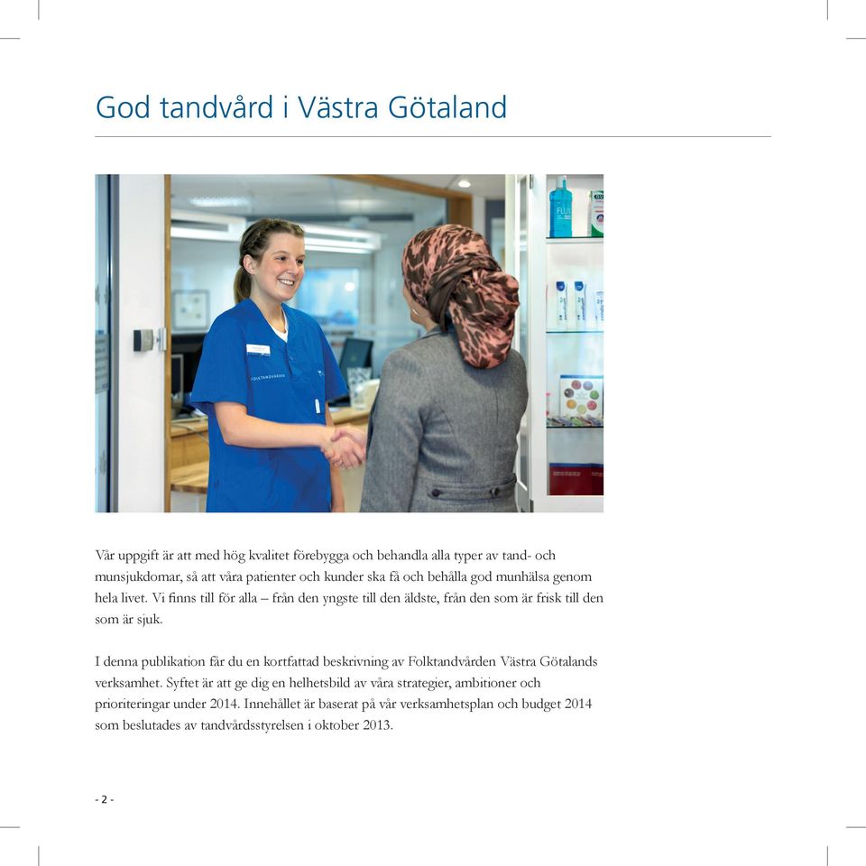 I denna publikation får du en kortfattad beskrivning av Folktandvården Västra Götalands verksamhet.