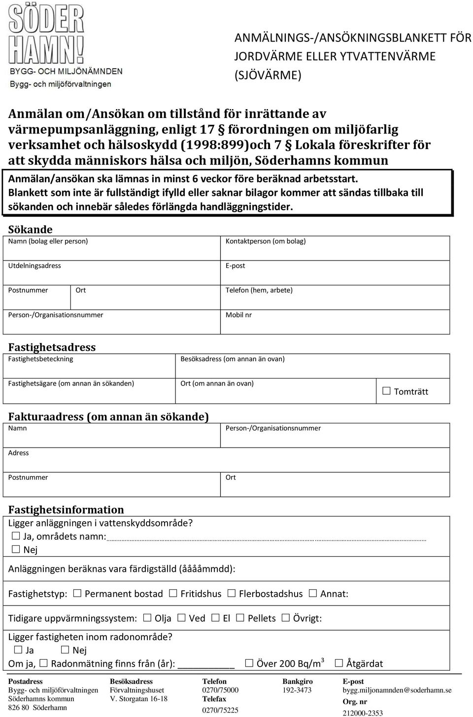 Blankett som inte är fullständigt ifylld eller saknar bilagor kommer att sändas tillbaka till sökanden och innebär således förlängda handläggningstider.