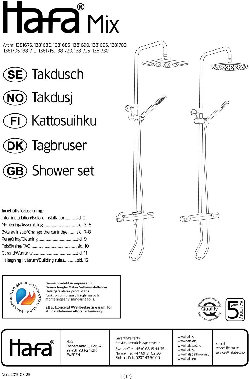 installation/before installation sid. 2 Montering/Assembling sid. 3-6 Byte av insats/change the cartridge sid. 7-8 Rengöring/Cleaning sid. 9 Felsökning/FAQ sid. 10 Garanti/Warranty...sid. 11 Håltagning i våtrum/building rules sid.