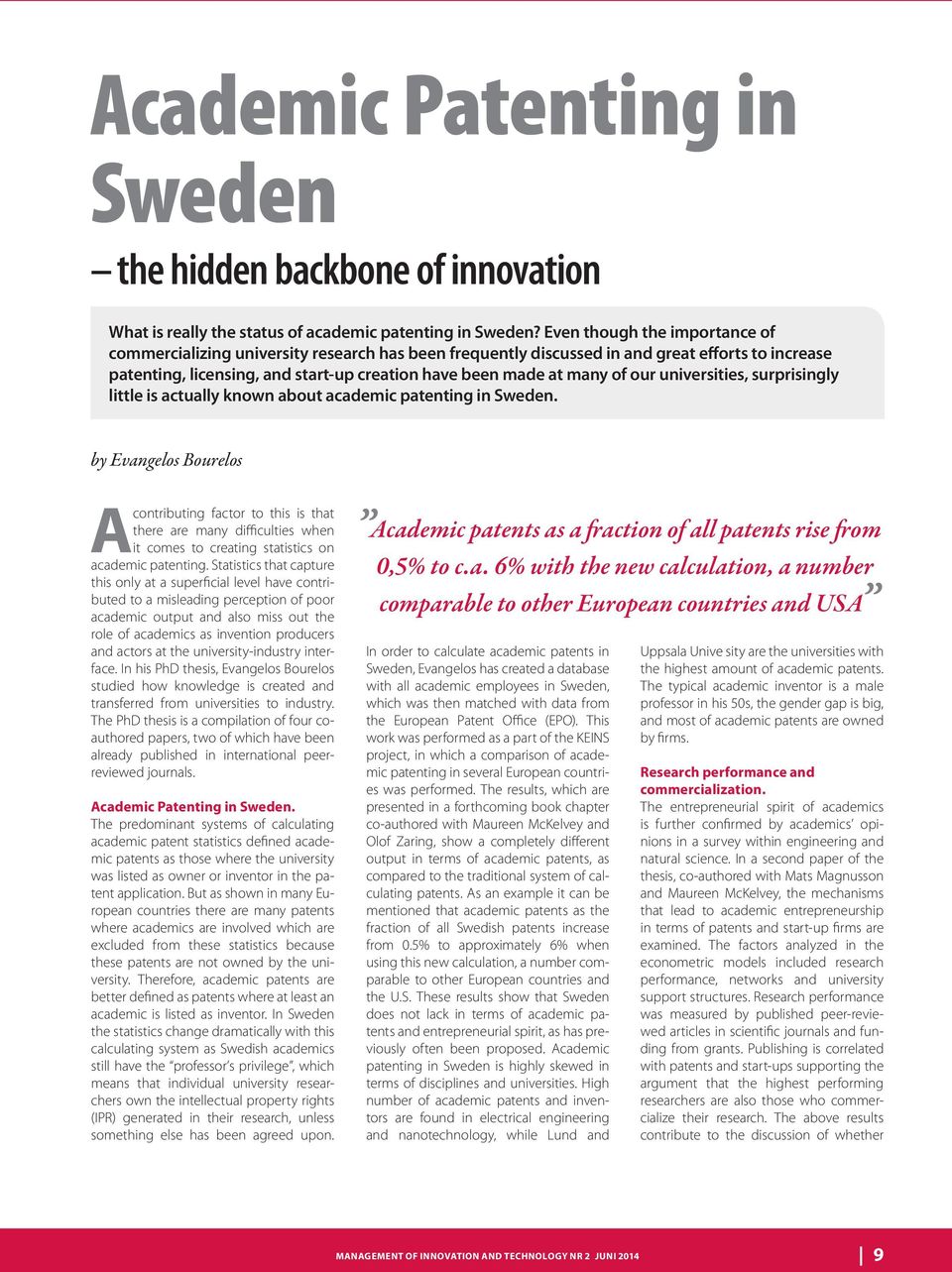 our universities, surprisingly little is actually known about academic patenting in Sweden.