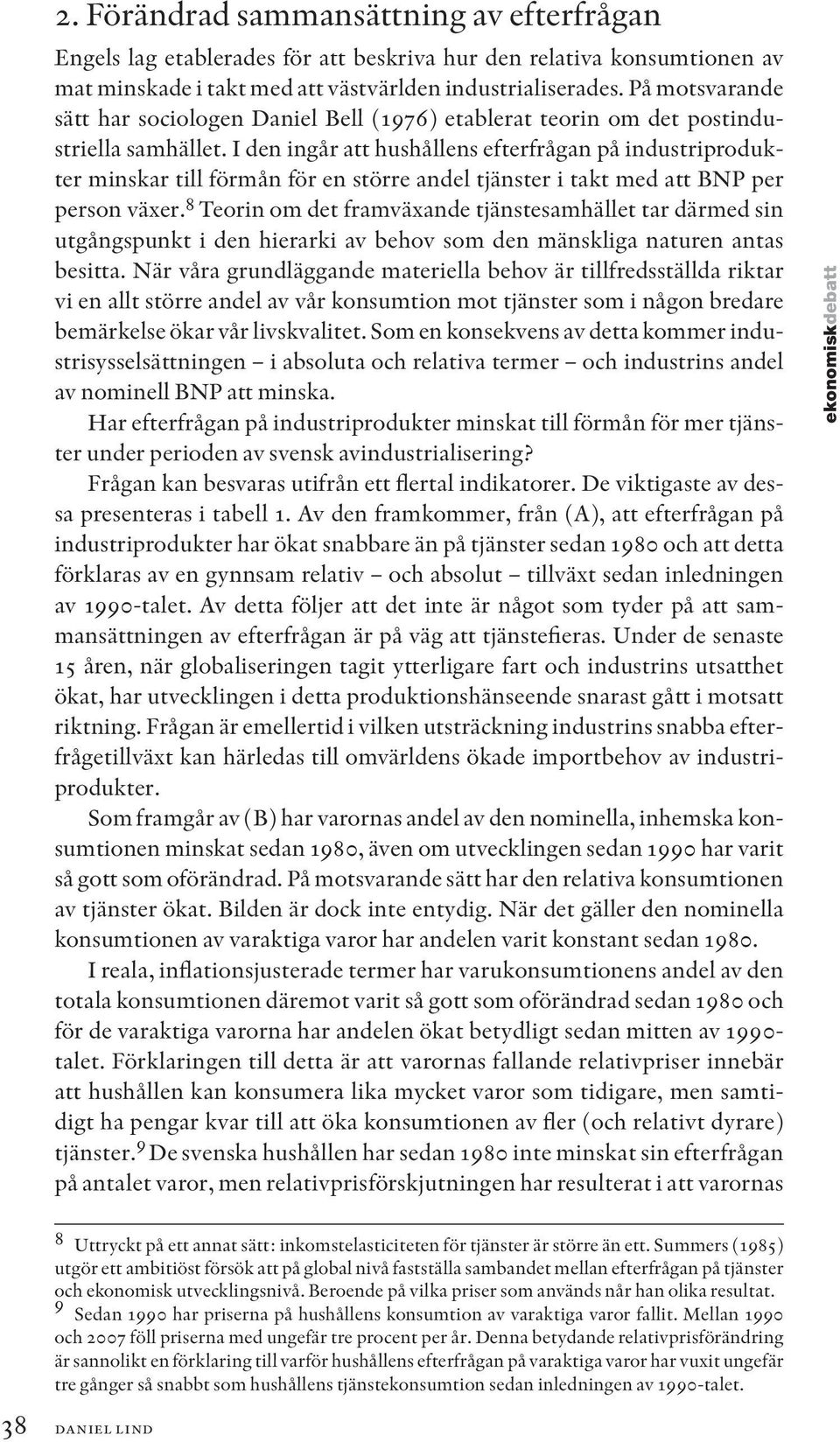 I den ingår att hushållens efterfrågan på industriprodukter minskar till förmån för en större andel tjänster i takt med att BNP per person växer.
