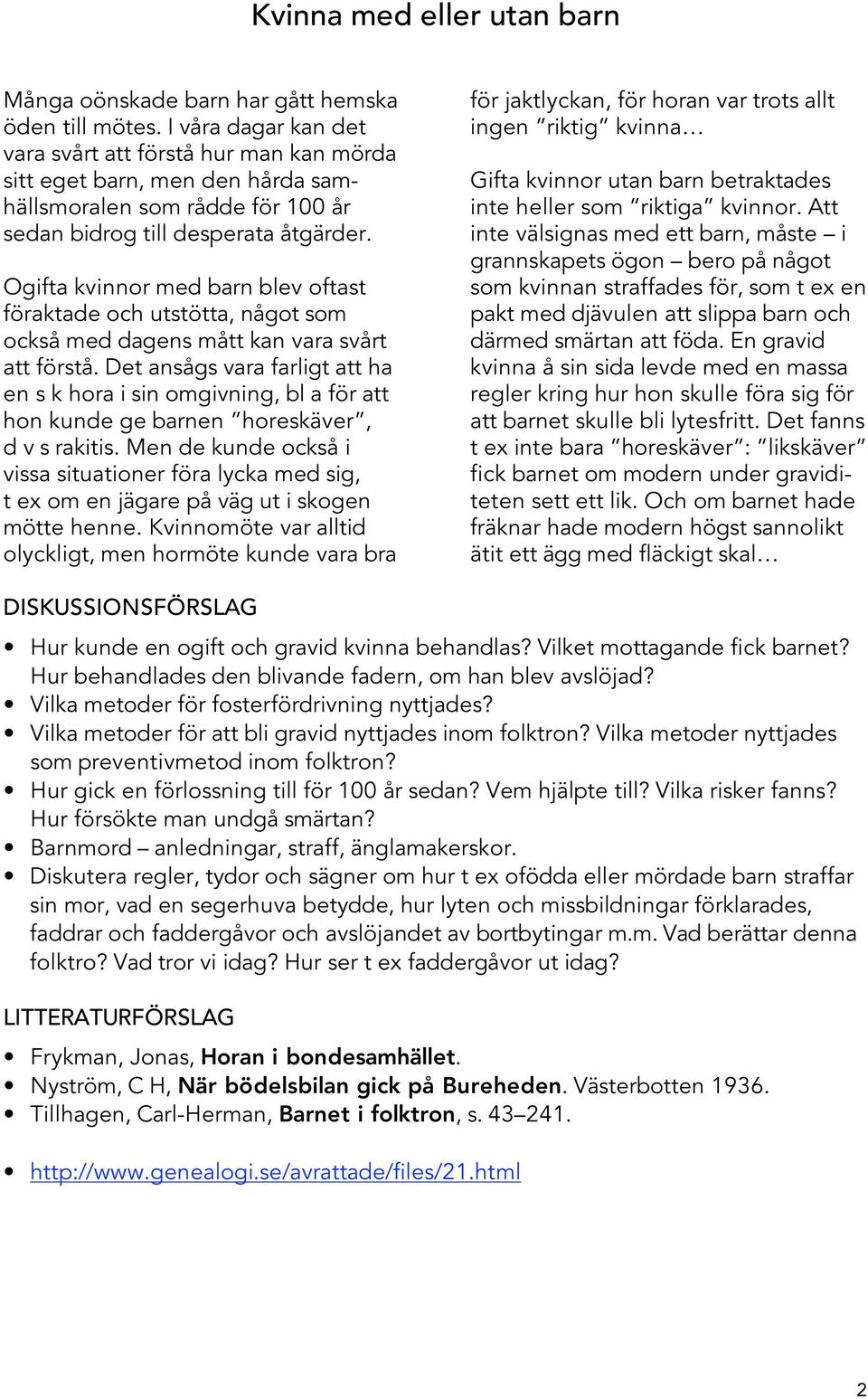 Ogifta kvinnor med barn blev oftast föraktade och utstötta, något som också med dagens mått kan vara svårt att förstå.