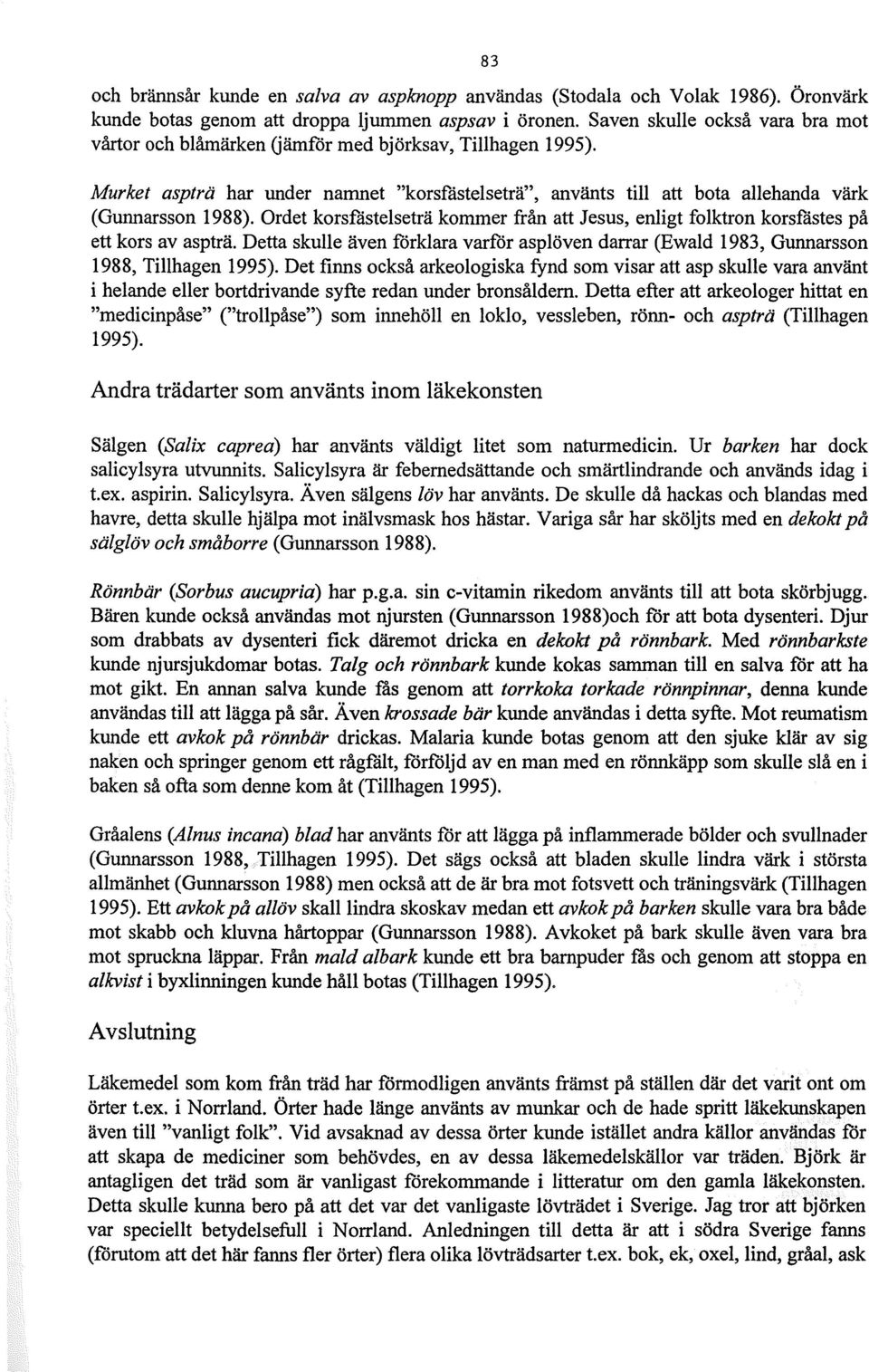 Ordet korsfåstelseträ kommer från att Jesus, enligt folktron korsfåstes på ett kors av aspträ. Detta skulle även förklara varför asplöven darrar (Ewald 1983, Gunnarsson 1988, Tillhagen 1995).