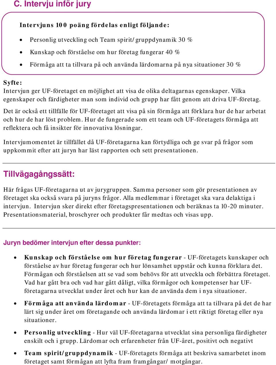 Vilka egenskaper och färdigheter man som individ och grupp har fått genom att driva UF-företag.